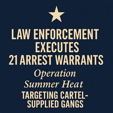 Multi-Agency Sweep Executes 21 Warrants in “Operation Summer Heat ...