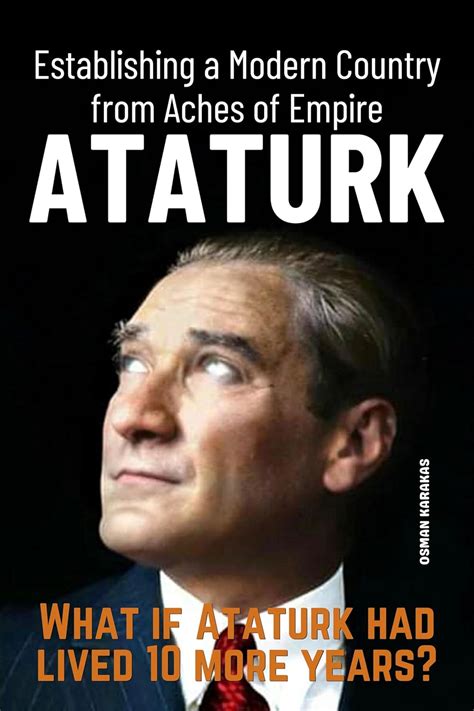 Ataturk: Establishing a Modern Country from Aches of Empire: Courage ...