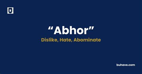 Abhor Meaning, Definition, Synonym & Antonym | BUHAVE