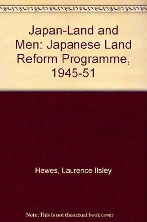 Japan: Land and Men: An Account of the Japanese Land Reform Program ...