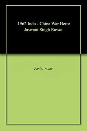 1962 Indo - China War Hero: Jaswant Singh Rawat eBook : Yadav, Panini ...