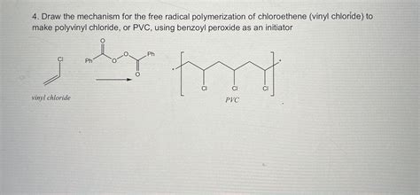 4. Draw the mechanism for the free radical polymerization of chloroethene (vinyl chloride) to ...