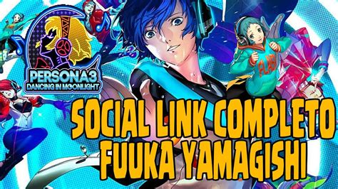 SOCIAL LINK FUUKA YAMAGISHI COMPLETO | PERSONA 3 DANCING IN MOONLIGHT ...