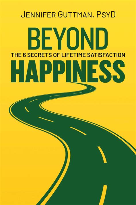 Beyond Happiness: The 6 Secrets of Lifetime Satisfaction by Jennifer Guttman | Goodreads