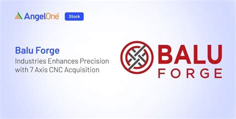 Balu Forge Boosts Precision with 7 Axis CNC Machines