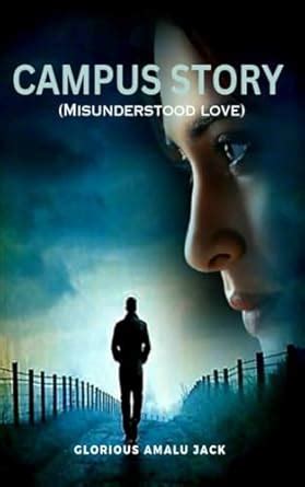 Campus Story : Misunderstood Love eBook : AMALU-JACK, GLORIOUS UCHE ...