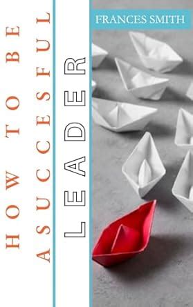 HOW TO BE A SUCCESSFUL LEADER : Strategies for sustaining leadership ...