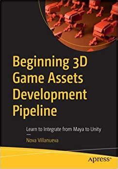 Buy Beginning 3D Game Assets Development Pipeline: Learn to Integrate ...