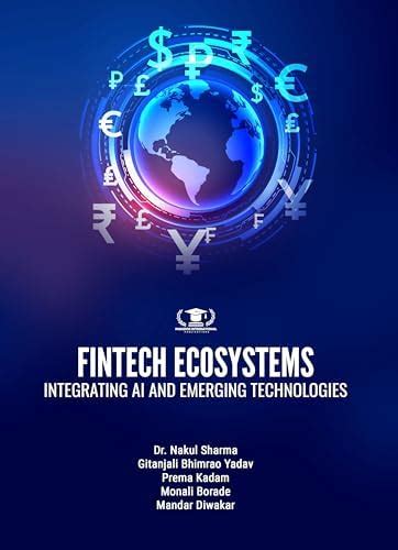 FINTECH ECOSYSTEMS: INTEGRATING AI AND EMERGING TECHNOLOGIES : Dr ...