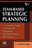 Buy Team - Based Strategic Planning: A Complete Guide to Structuring ...