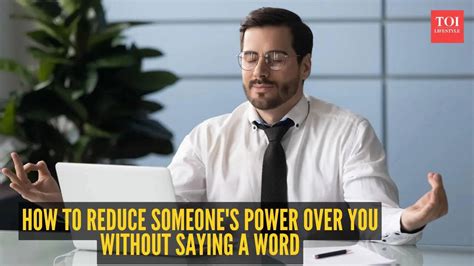 How to reduce someone's power over you without saying a word