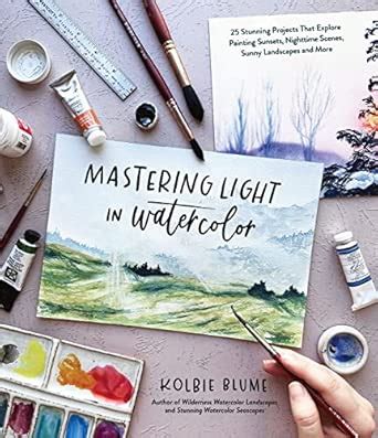Buy Mastering Light in Watercolor: 25 Stunning Projects That Explore ...