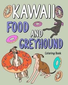 Kawaii Food and Greyhound Coloring Book: Buy Kawaii Food and Greyhound ...