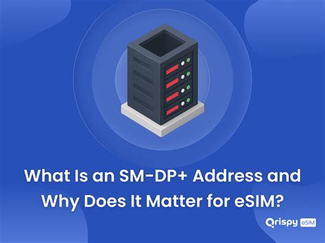 What Is an SM-DP+ Address and Why Does It Matter for eSIM? - Qrispy eSIM
