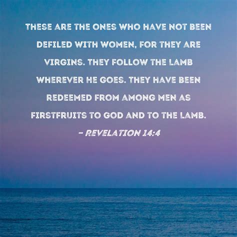 Revelation 14:4 These are the ones who have not been defiled with women ...