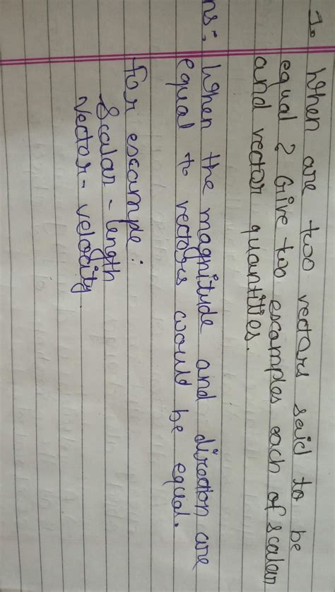 When are two vectors said to be equal? Give two examples each of scalar ...