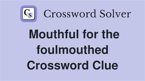 Mouthful for the foulmouthed - Crossword Clue Answers - Crossword Solver