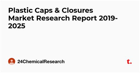 Plastic Caps & Closures Market Research Report 2019-2025 — Teletype