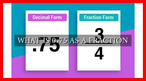 WHAT IS 0.75 AS A FRACTION - Wadaef