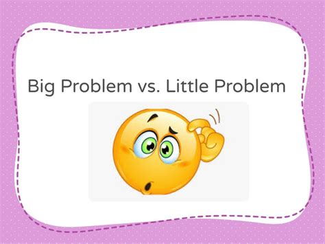 Image result for Big Problem versus Little Problem