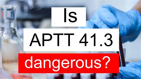 Is APTT 41.3 high, normal or dangerous? What does APTT level 41.3 mean?