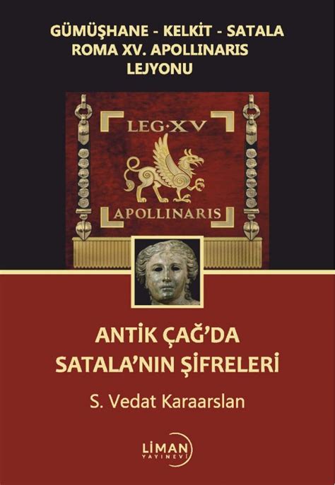 GÜMÜŞHANE-KELKİT-SATALA ROMA XV. APOLLINARIS LEJYONUANTİK ÇAĞ'DA ...