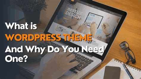 What Is a WordPress Theme, and Why Do You Need One? – Misbah WP
