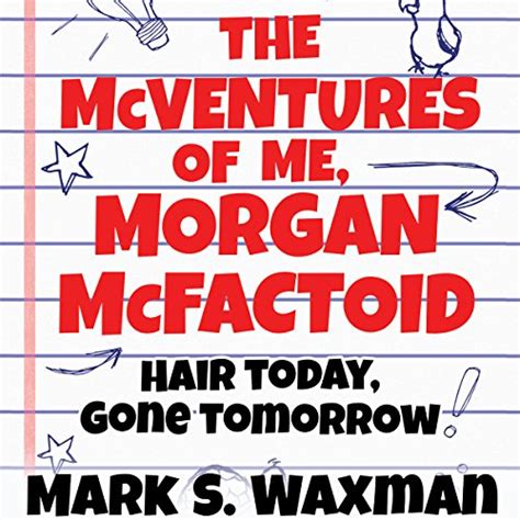 Hair Today, Gone Tomorrow: The McVentures of Me, Morgan McFactoid ...