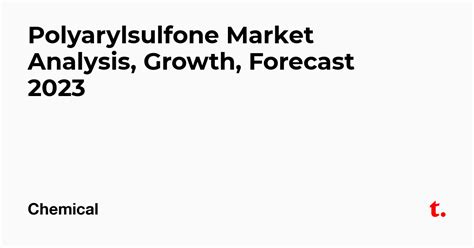 Polyarylsulfone Market Analysis, Growth, Forecast 2023 — Teletype