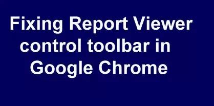 [Fixing] Report Viewer control toolbar in Google Chrome | Free Source ...