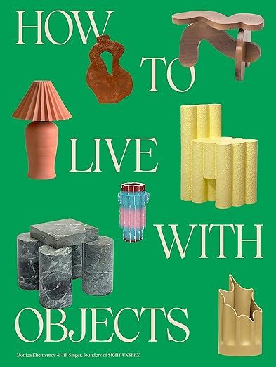 Buy How to Live with Objects: A Guide to More Meaningful Interiors Book ...