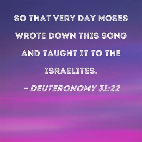 Deuteronomy 31:22 So that very day Moses wrote down this song and ...