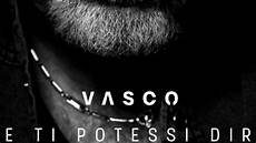 vasco se ti potessi dire se ti potessi dire 232 la nuova canzone di vasco il vasco se ti potessi dire se ti potessi dire 232 la nuova canzone di vasco il