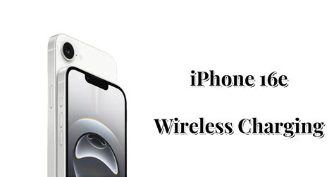 iPhone 16e Wireless Charging: All You Should Know