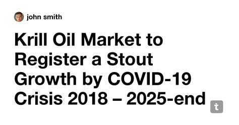 Krill Oil Market to Register a Stout Growth by COVID-19 Crisis 2018 ...