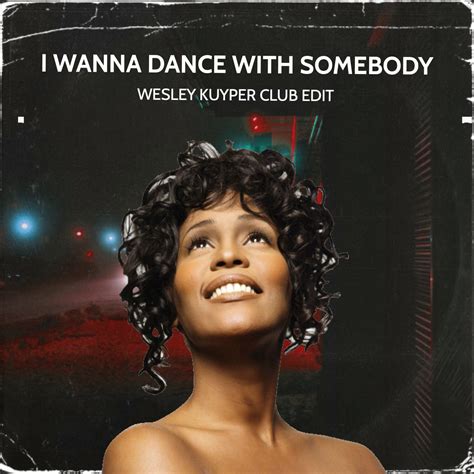 Whitney Houston - I Wanna Dance With Somebody (Wesley Kuyper Club Edit ...