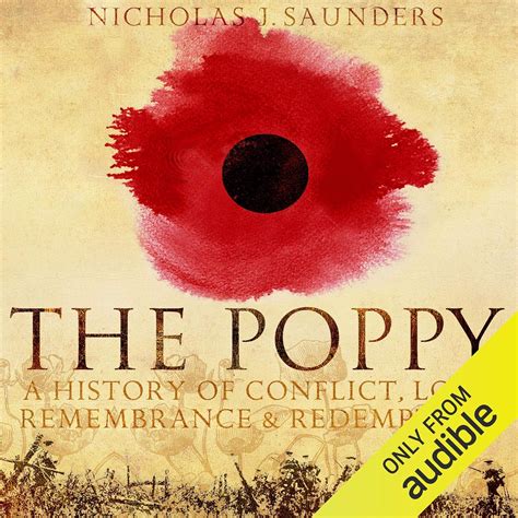 The Poppy: A History of Conflict, Loss, Remembrance, and Redemption ...