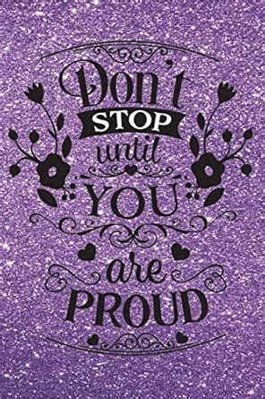 Don't Stop Until You Are Proud - Journal & Notebook: Funny ...