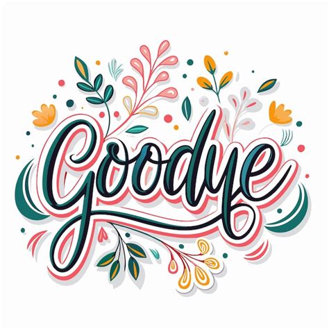 Colorful goodbye lettering surrounded by stylized flowers and leaves ...