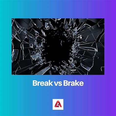 Break vs Brake: Difference and Comparison