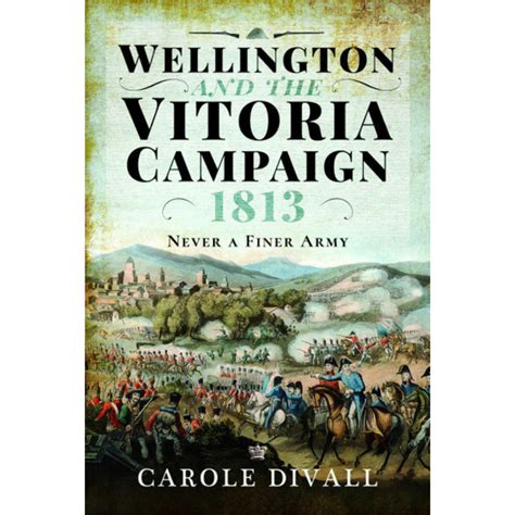 Wellington and the Vitoria Campaign 1813 - The Keep Military Museum