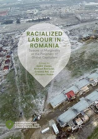 Buy Racialized Labour in Romania: Spaces of Marginality at the ...