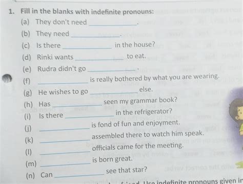 1. Fill in the blanks with indefinite pronouns: (a) They don't need (b ...