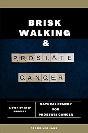 BRISK WALKING AND PROSTATE CANCER: NATURAL REMEDY FOR PROSTATE CANCER ...