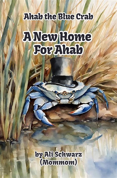 A New Home for Ahab (Ahab the Blue Crab Book 1) eBook : Schwarz, Ali ...