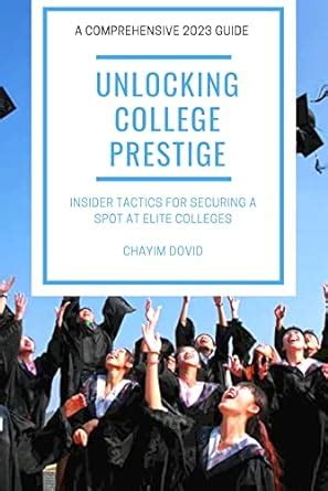 Unlocking College Prestige: A book of Insider Tactics for Securing a ...