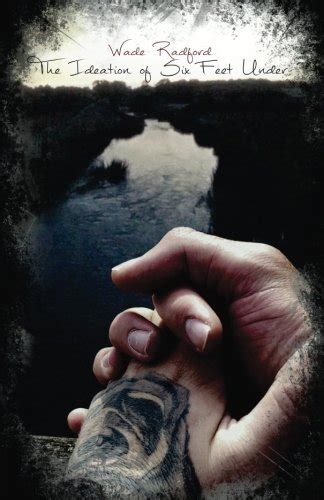 Buy The Ideation of Six Feet Under: The Wade Radford Poetry Collection ...