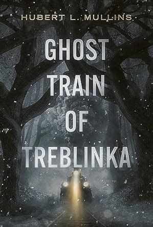 Ghost Train of Treblinka eBook : Mullins, Hubert L.: Amazon.in: Books