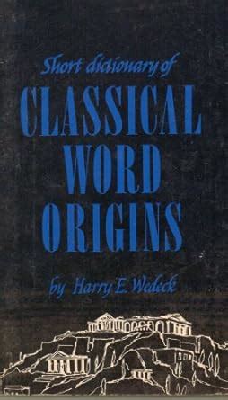 Short dictionary of classical word origins : Amazon.in: Books