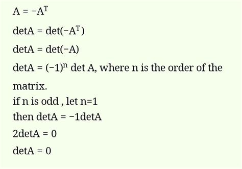 If a is a skew symmetric matrix of odd order then its determinant would ...
